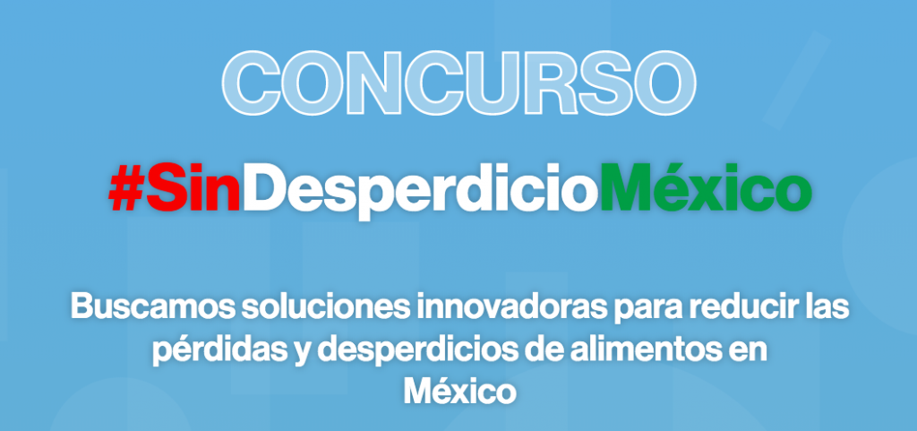 La propuesta ganadora del concurso #SinDesperdicioMéxico recibirá financiamiento por valor de US$15.000 y el segundo lugar US$10.000.